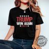 Trump Won Again 2024 Shirt Trump Election 2024 Shirt