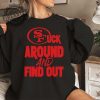 San Francisco 49Ers Sweatshirt Sfuck Around And Find Out