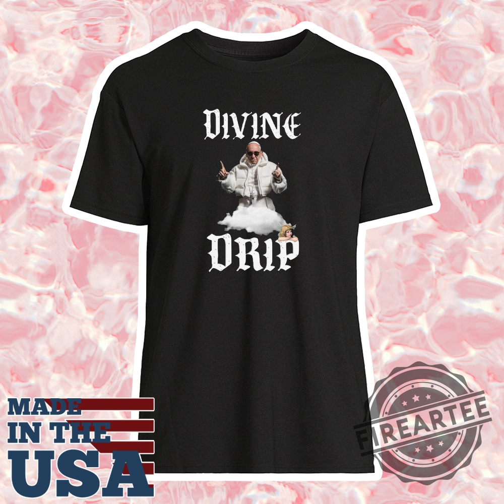 Divine Drip Pope Francis Tshirt