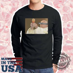 Holy Aperoli Pope Francis Holding Things Meme Shirt