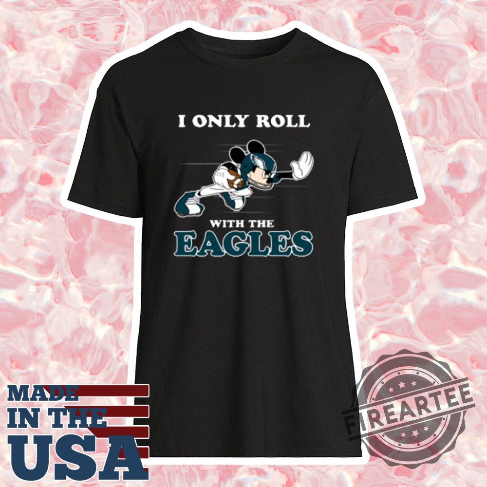 Nfl Mickey Mouse I Only Roll With Philadelphia Eagles Logo Shirt