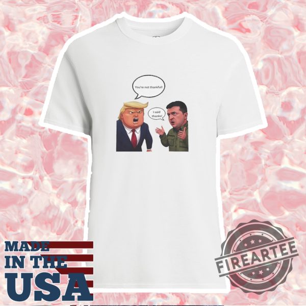 Official Trump Zelensky Meeting Youre Not Thankful Shirt