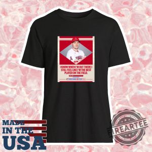 Official-Mlb-I-Know-When-Im-Out-There-I-Still-Feel-Like-Im-The-Best-Player-On-The-Field-Mike-Trout-Los-Angeles-Angels-Tshirt-fireartee_1