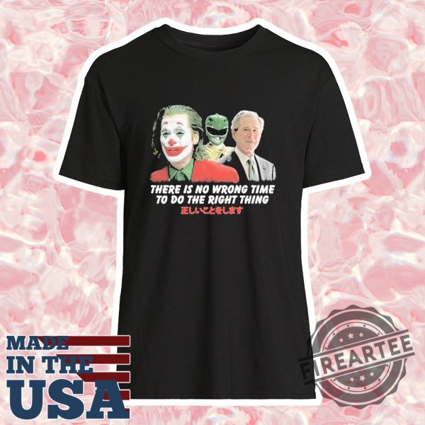 Joker And Biden There Is No Wrong Time To Do The Right Thing Tshirt
