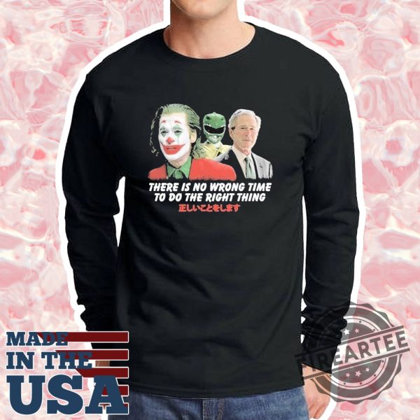 Joker And Biden There Is No Wrong Time To Do The Right Thing Tshirt