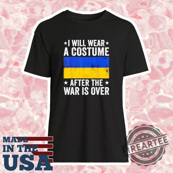 I Will Wear A Costume After The War Is Over Support Ukraine Tshirt
