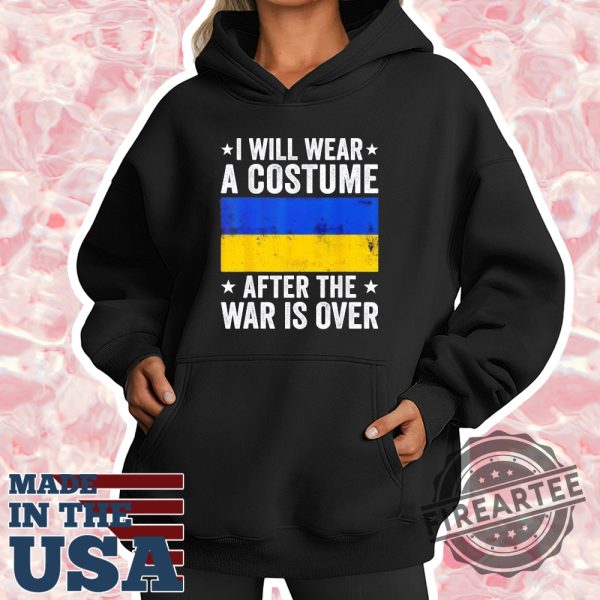 I Will Wear A Costume After The War Is Over Support Ukraine Tshirt