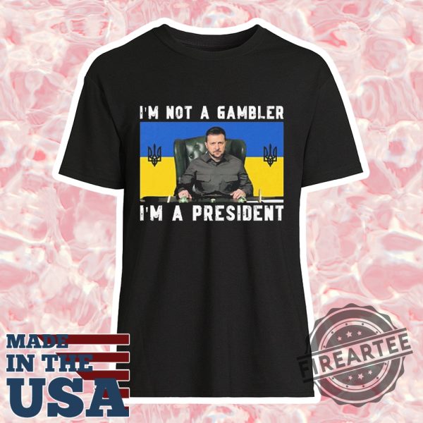 Official Zelensky Im Not A Gambler Im A President Tshirt
