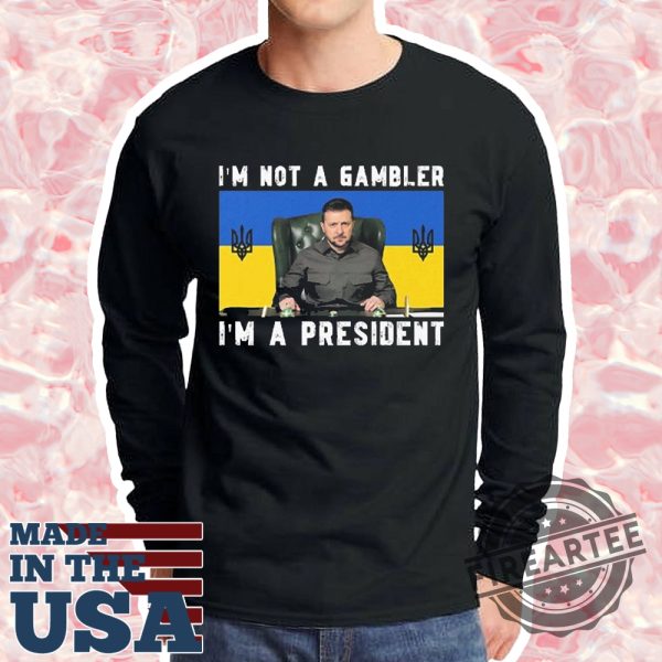 Official Zelensky Im Not A Gambler Im A President Tshirt