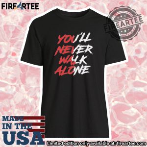 Youll Never Walk Alone Liverpool Tshirt