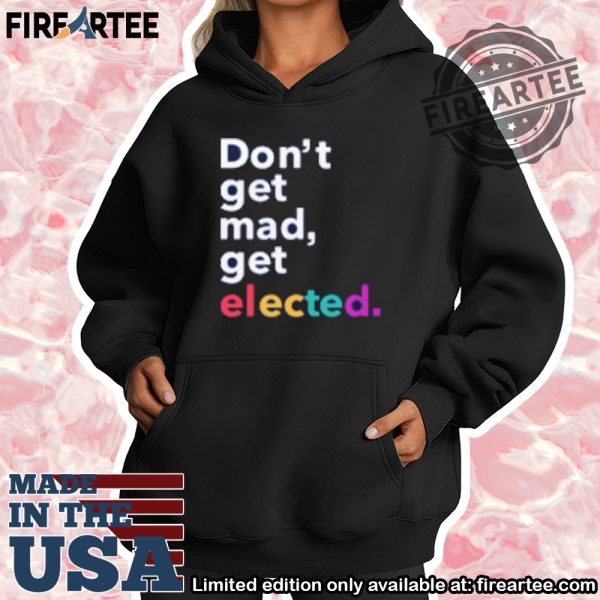 Zoandbehold Dont Get Mad Get Elected Shirt