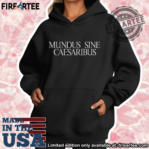 Mundus Sine Caesaribus Shirt