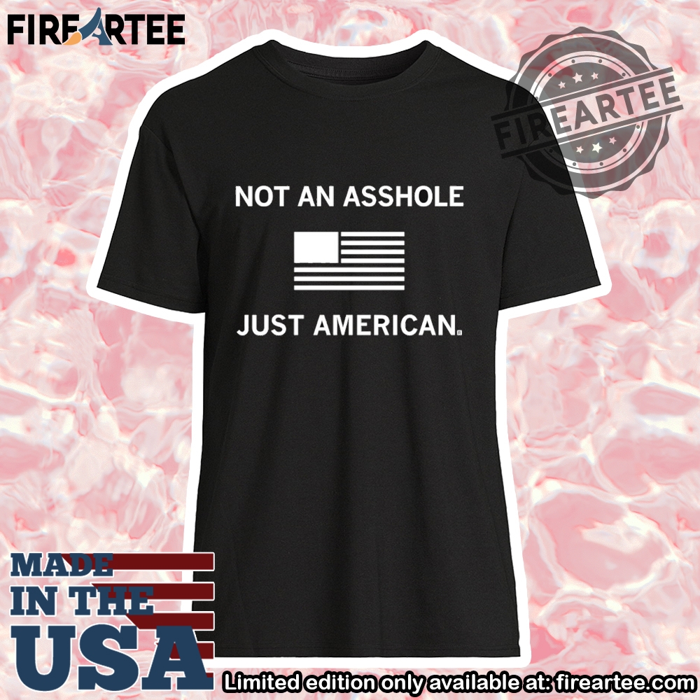 Not An Asshole Just American Shirt