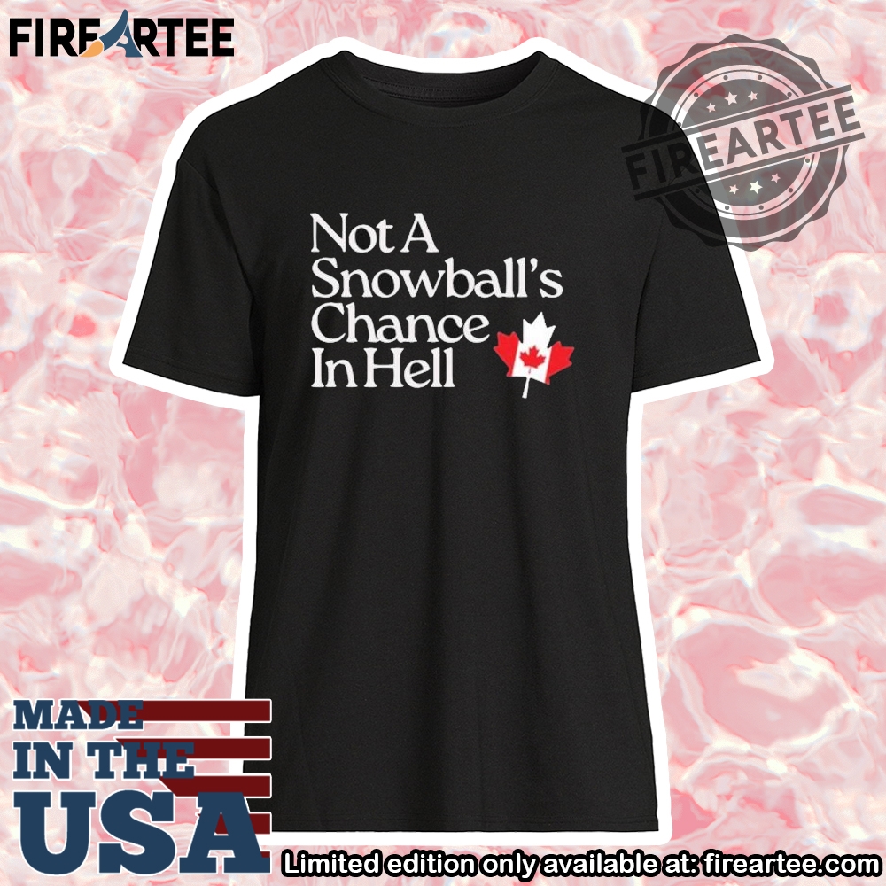 Not A Snowballs Chance In Hell Canada Tshirt