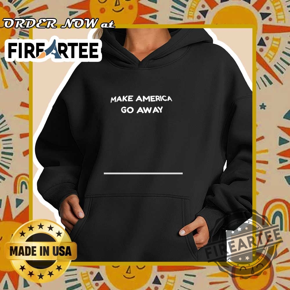 Make America Go Away Shirt 5 Make America go away shirt