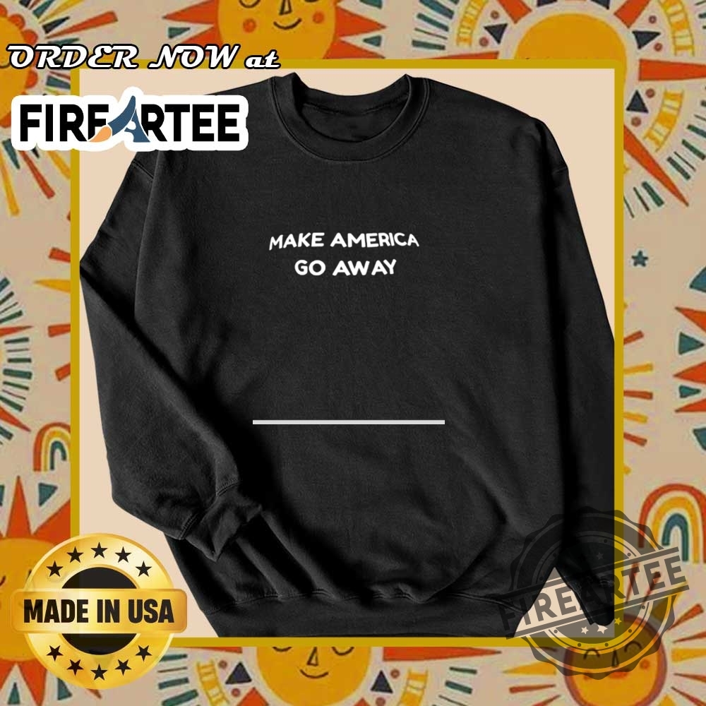 Make America Go Away Shirt 6 Make America go away shirt