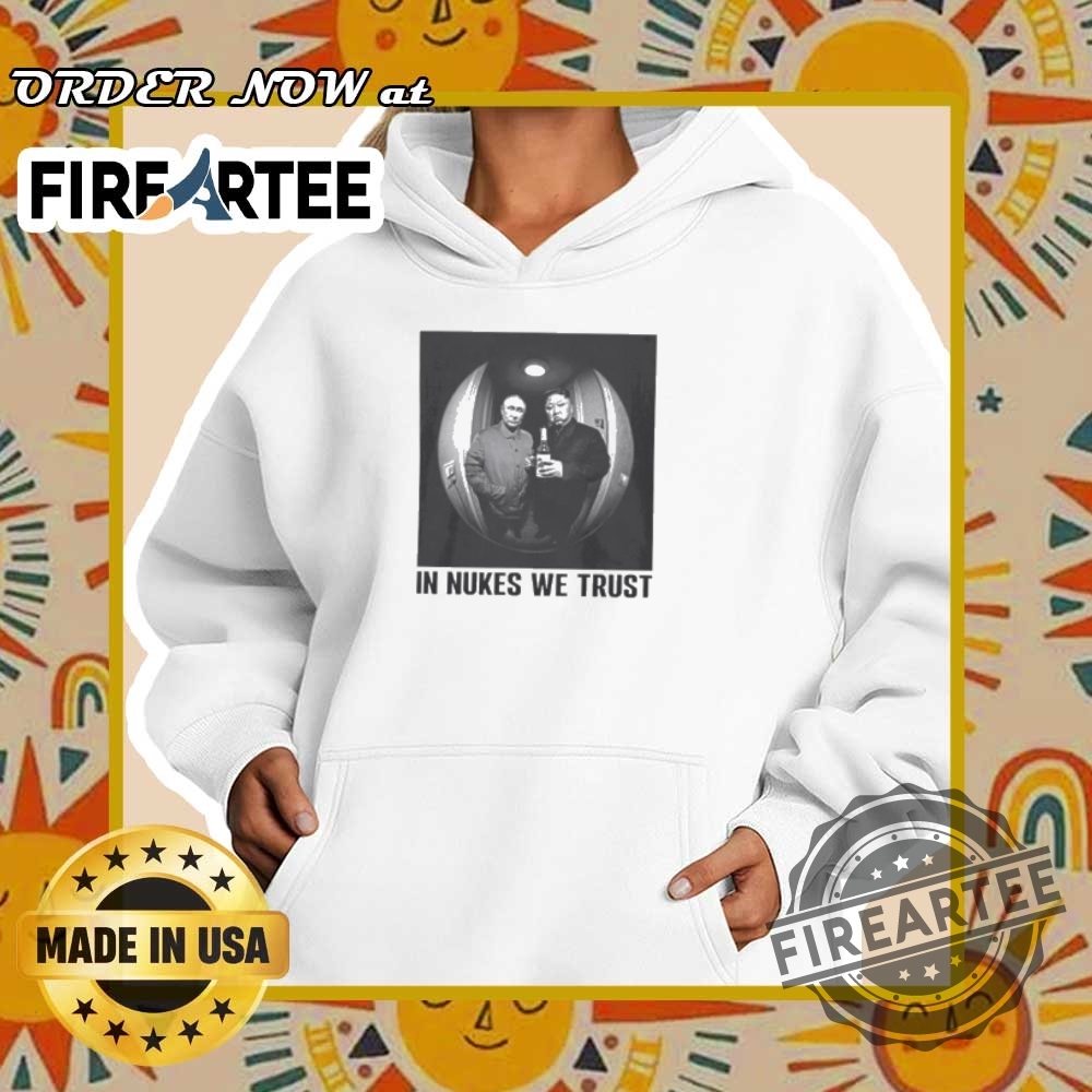 In Nukes We Trust Putin And Kim Jong Un Shirt 5 In nukes we trust Putin and Kim Jong Un shirt