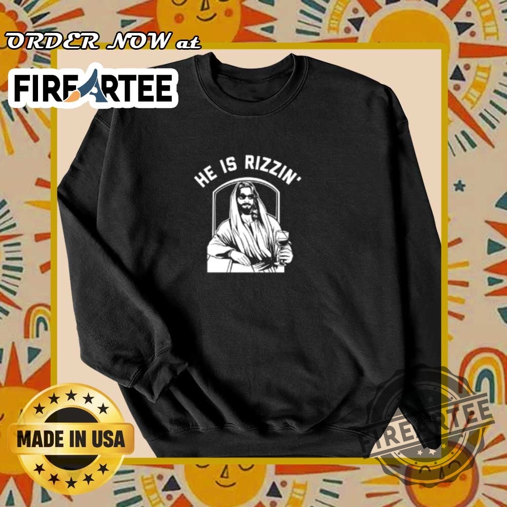 He Is Rizzin Tshirt 6 He Is Rizzin’ T-Shirt