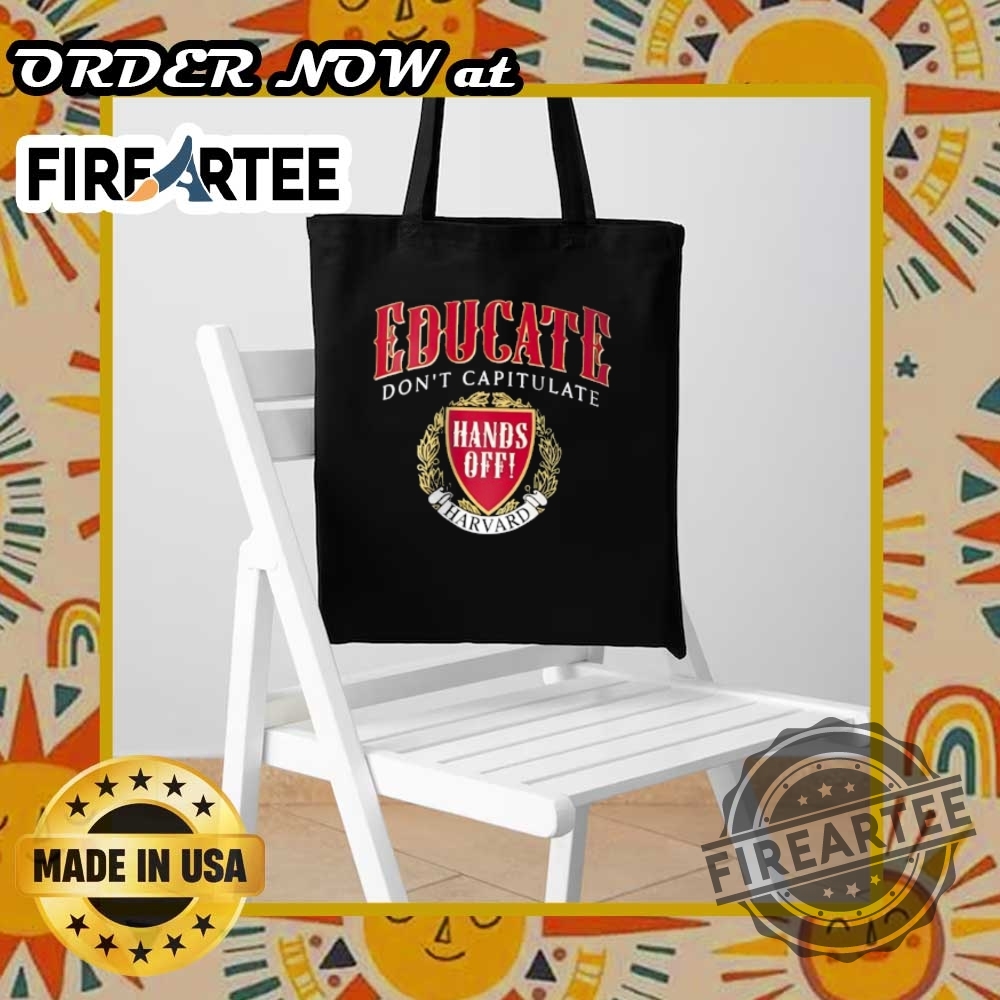 Hands Off Harvard Educate Dont Capitulate Shirt 7 Hands Off Harvard – Educate, Don’t Capitulate Shirt