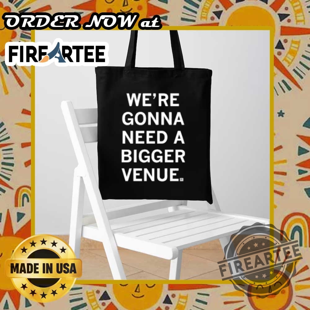 Were Gonna Need A Bigger Venue Event Tshirt 7 We’re Gonna Need A Bigger Venue – Event T-Shirt