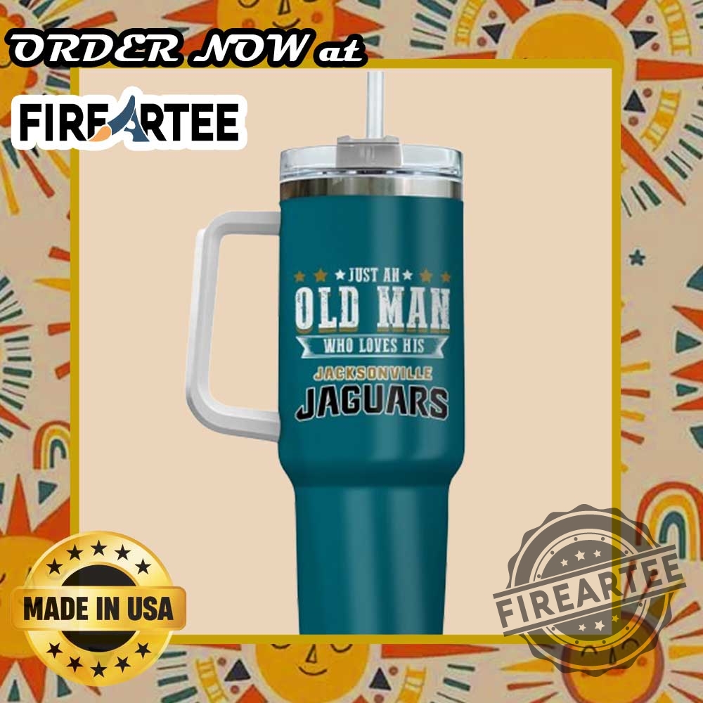 Jacksonville Jaguars Just An Old Man Who Loves His Jaguars Customizable Stanley Tumbler 5 Jacksonville Jaguars Just An Old Man Who Loves His Jaguars Customizable Stanley Tumbler fireartee 3