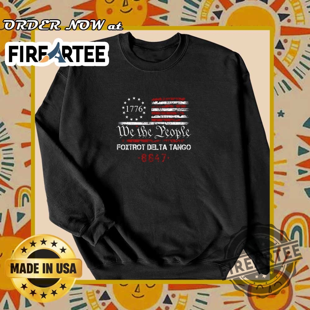 1776 We The People Foxtrot Delta Tango 8847 Shirt Patriotic American Pride Bold Statement 6 1776 We The People Foxtrot Delta Tango 8847 Shirt – Patriotic American Pride, Bold Statement