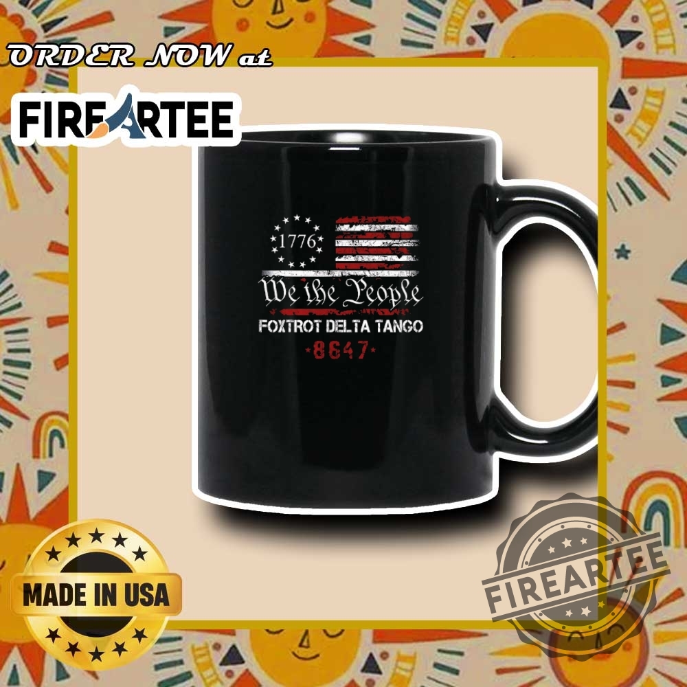 1776 We The People Foxtrot Delta Tango 8847 Shirt Patriotic American Pride Bold Statement 7 1776 We The People Foxtrot Delta Tango 8847 Shirt – Patriotic American Pride, Bold Statement