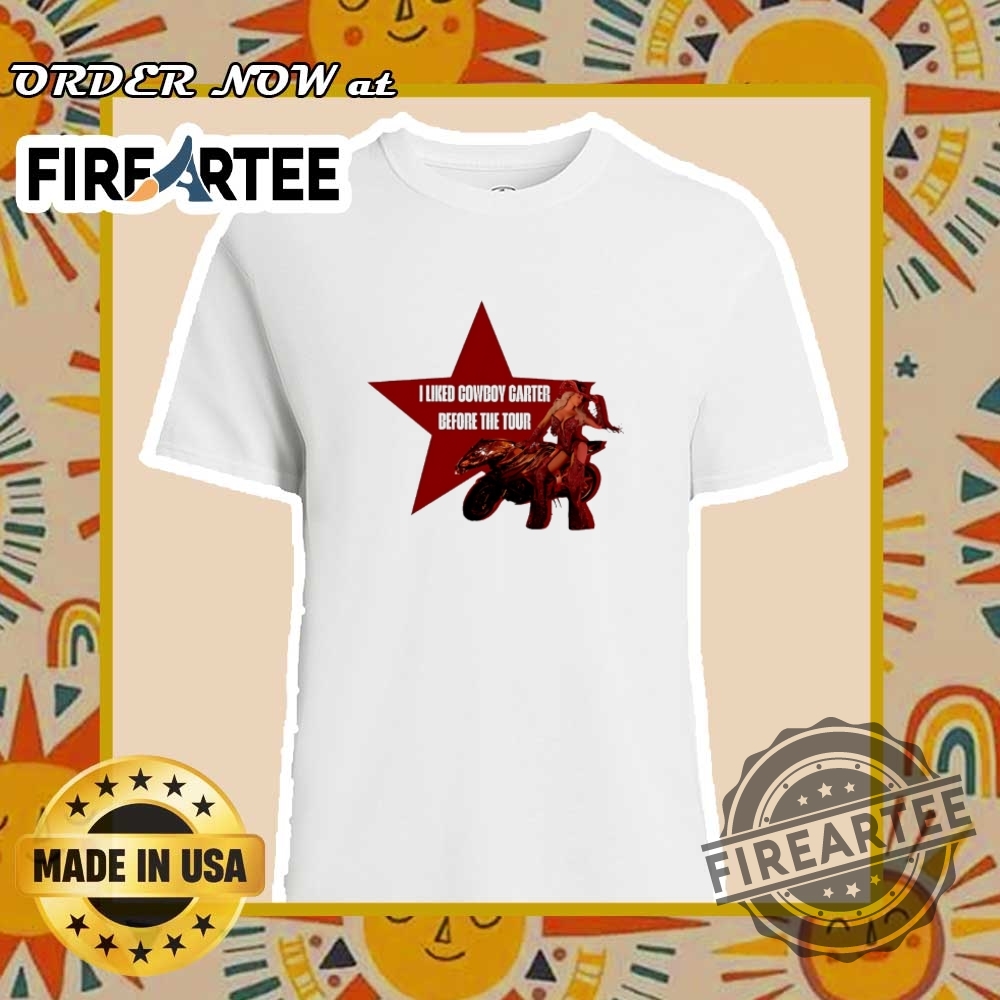 I Liked Cowboy Carter Before The Tour Star Shirt Beyoncé 2025 Tour Tee