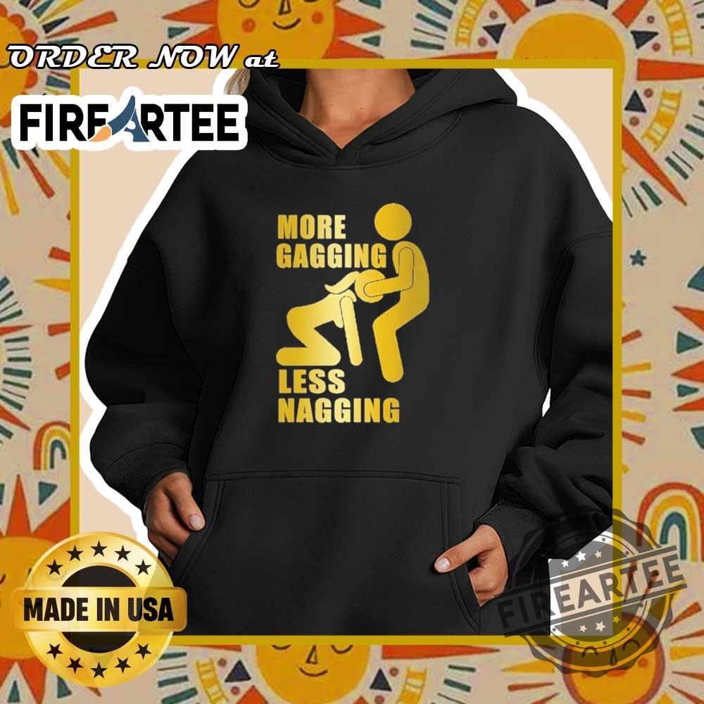 More Gagging Less Nagging Shirt 5 More Gagging Less Nagging Shirt