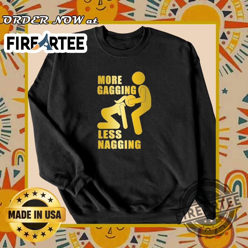 More Gagging Less Nagging Shirt 6 More Gagging Less Nagging Shirt