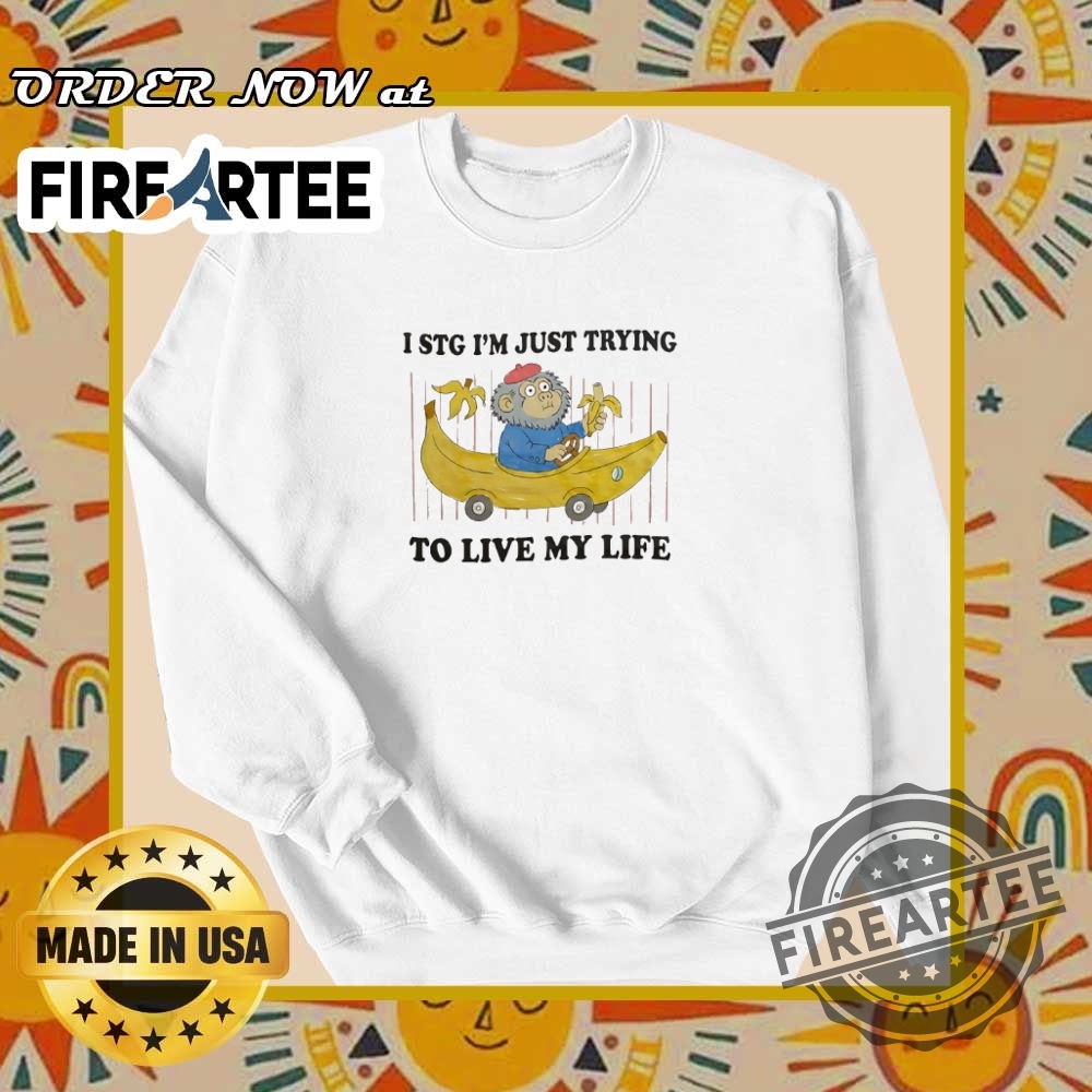 I Stg Im Just Trying To Live My Life Shirt 6 I stg I’m just trying to live my life shirt