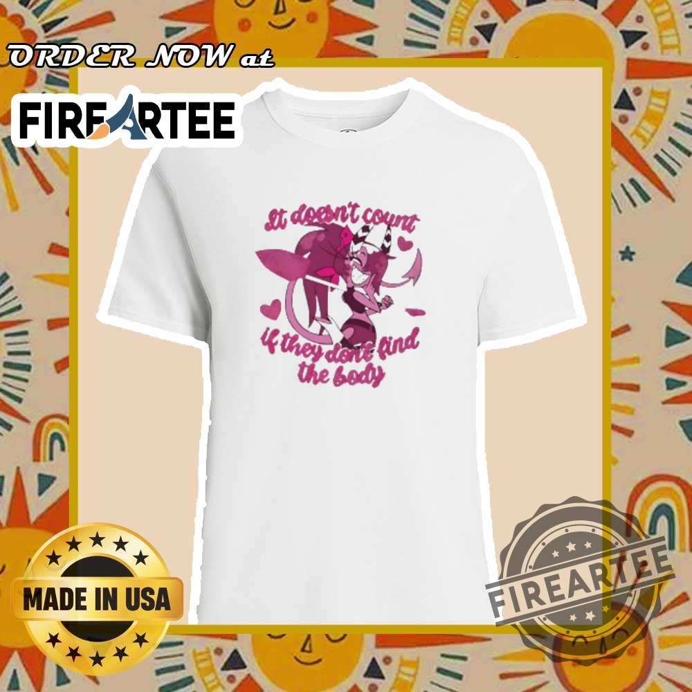 Sallie May Hazbin Hotel It Doessnt Count If They Dont Find The Body Shirt