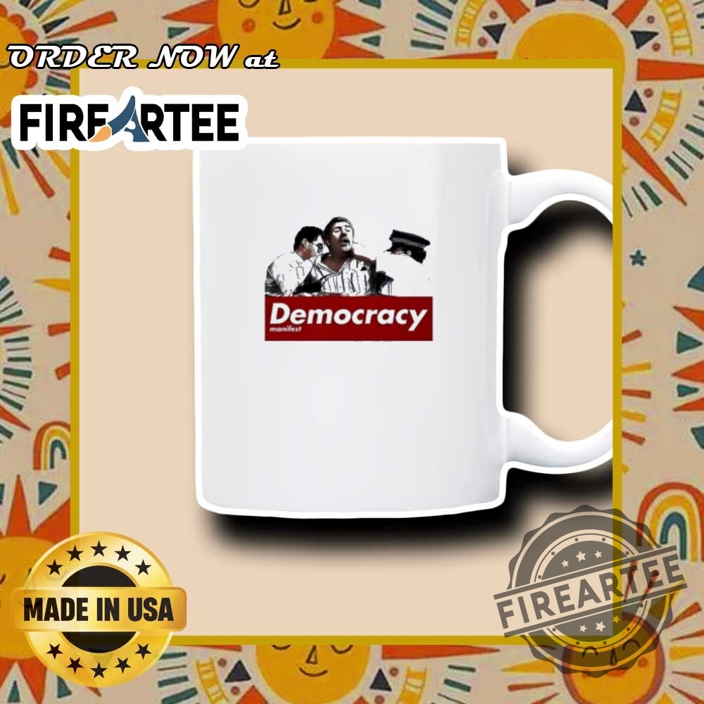 This Is Democracy Manifest Funny Political Meme Tshirt 7 This Is Democracy Manifest Funny Political Meme T-Shirt