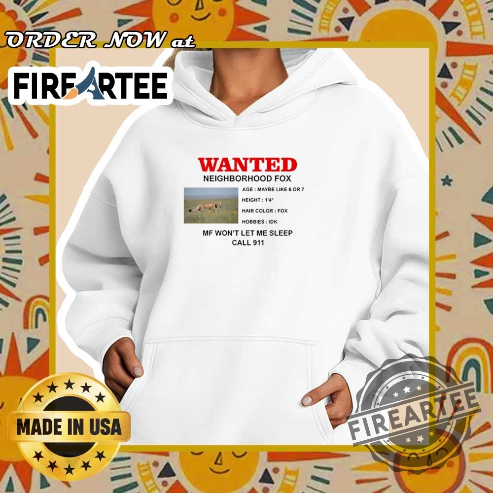 Wanted Fox In The Neighborhood Funny Call 911 Meme Shirt 5 Wanted Fox in the Neighborhood Funny Call 911 Meme Shirt