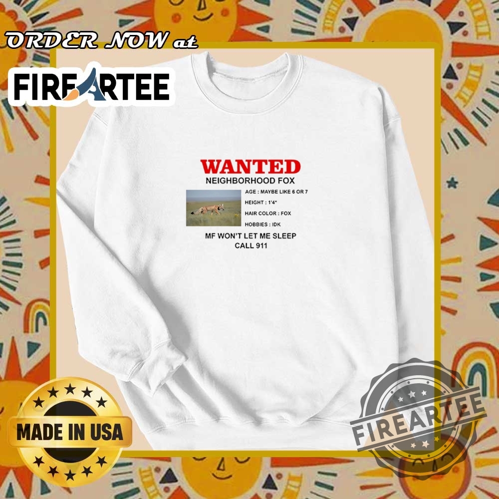 Wanted Fox In The Neighborhood Funny Call 911 Meme Shirt 6 Wanted Fox in the Neighborhood Funny Call 911 Meme Shirt