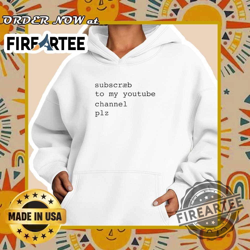 Subscribe To My Youtube Channel Please Funny Internet Tshirt 5 Subscribe to My YouTube Channel Please Funny Internet T-Shirt
