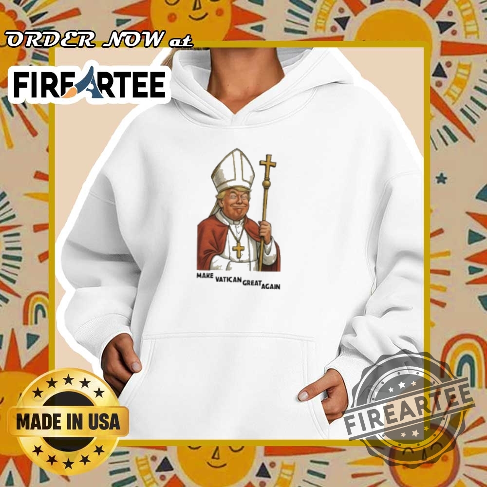 Make The Vatican Great Again Trump Pope Meme Tshirt 5 Make the Vatican Great Again Trump Pope Meme T-Shirt