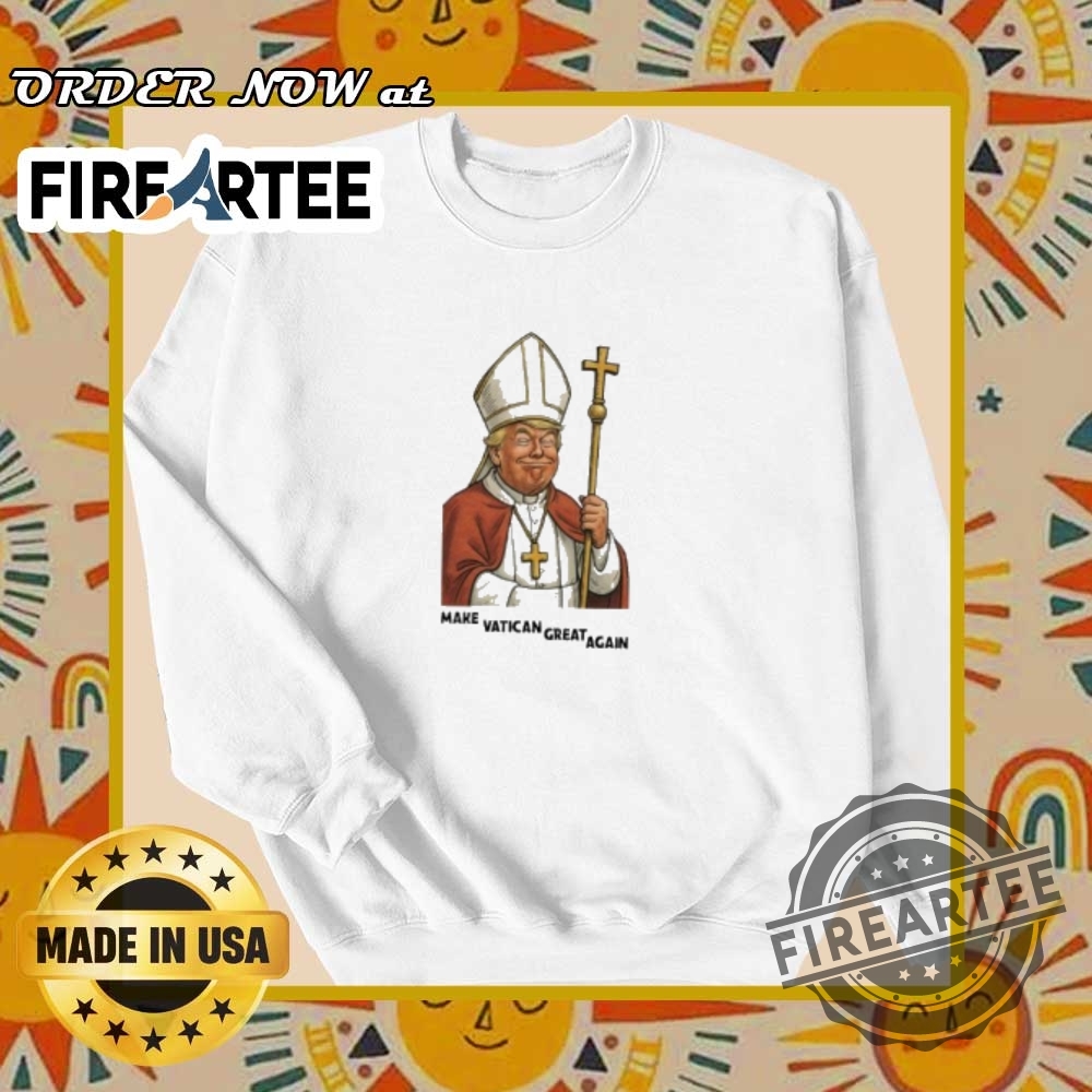 Make The Vatican Great Again Trump Pope Meme Tshirt 6 Make the Vatican Great Again Trump Pope Meme T-Shirt