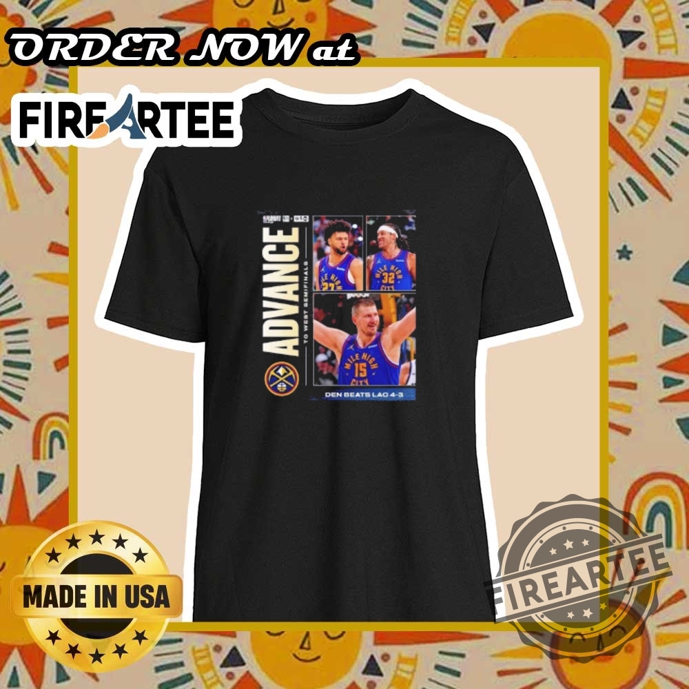 "Shop Official Denver Nuggets Playoffs Shirts: Celebrate Every Milestone!" 6 Denver Nuggets Beats La Clippers Advance To The Western Semifinals Shirt