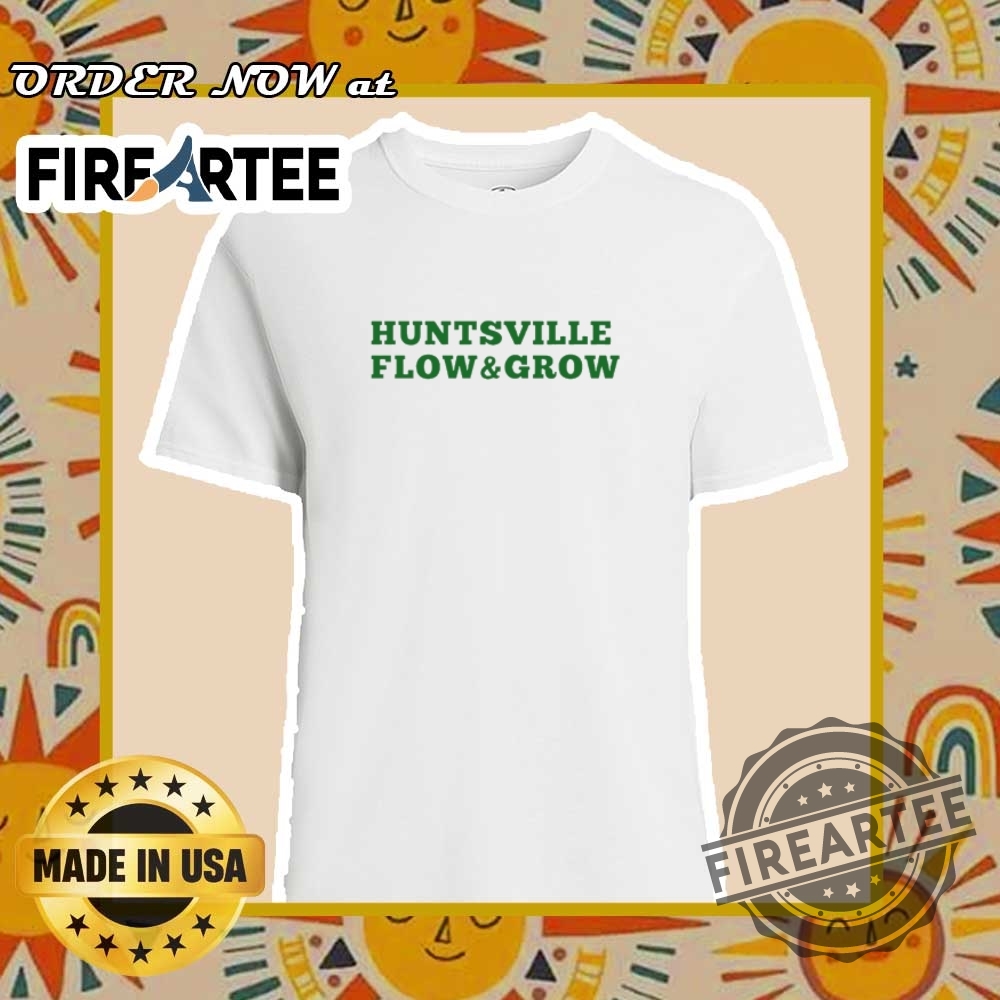 "Top 5 Trendy T-Shirts for Motorsport, Humor, and Local Pride" 4 Huntsville Flow And Grow Shirt