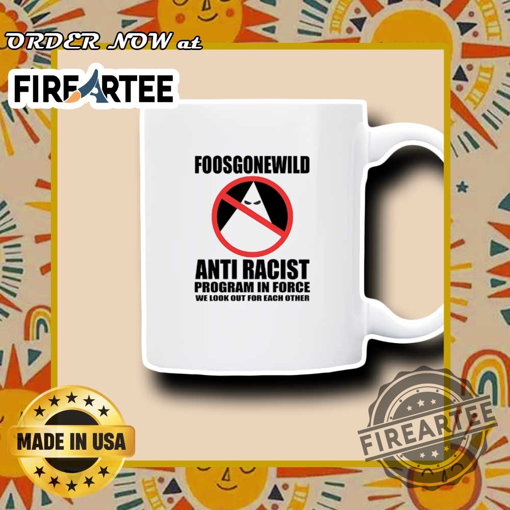 Foosgonewild Anti Racist Program In Force Shirt 7 Foosgonewild anti racist program in force shirt