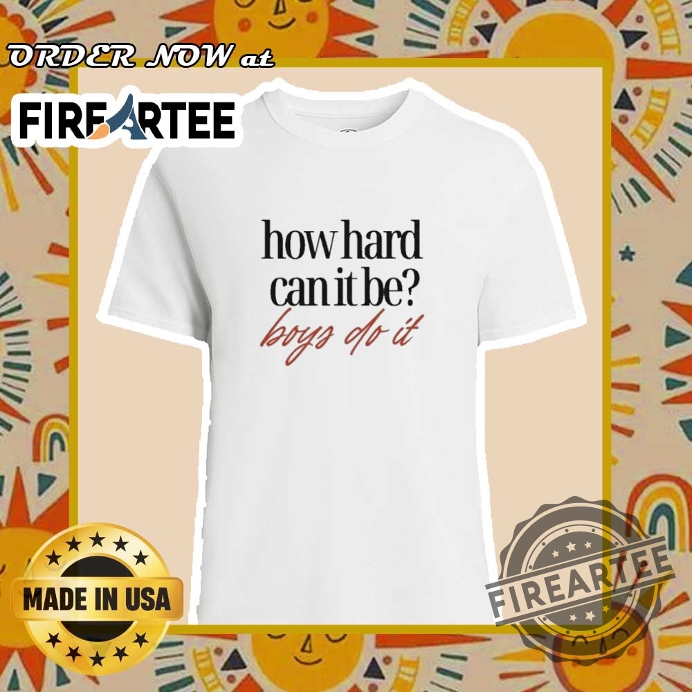 "Top 5 Trendy T-Shirts for Motorsport, Humor, and Local Pride" 21 How Hard Can It Be Boys Do It Tshirts