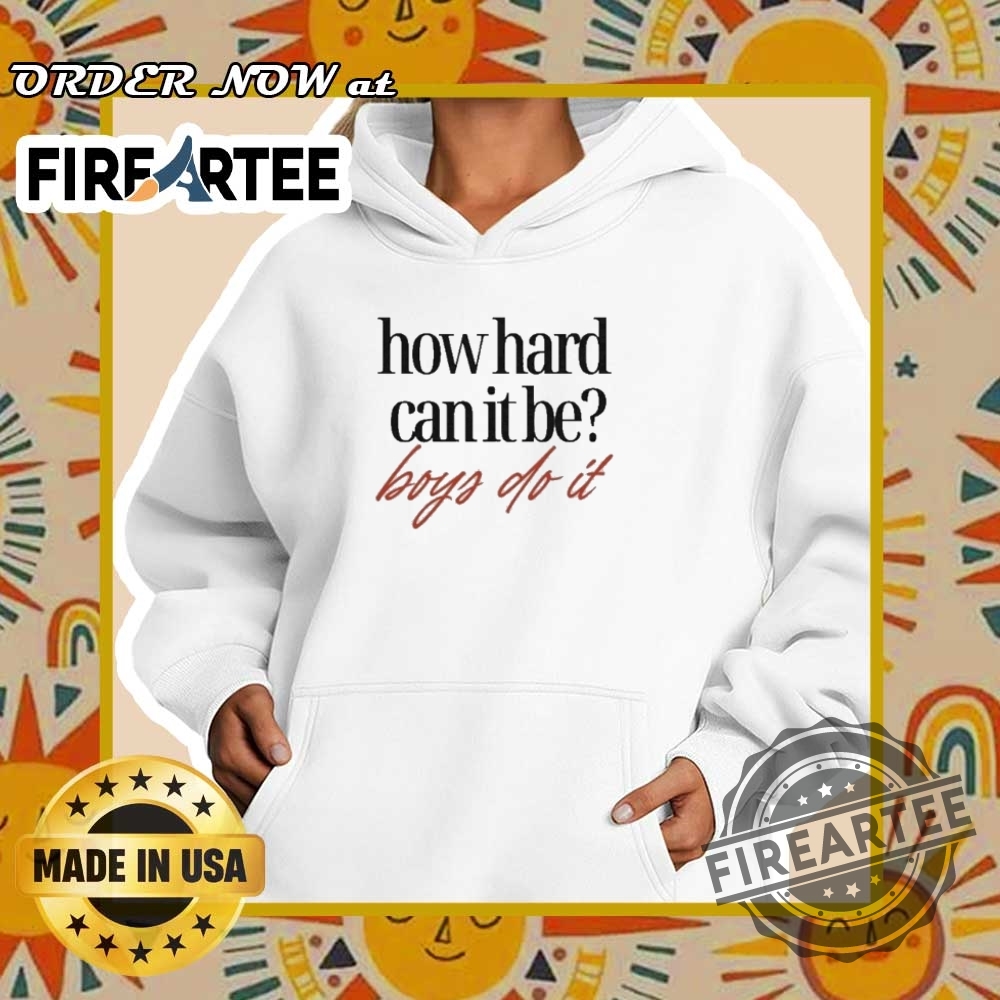 How Hard Can It Be Boys Do It Tshirts 5 How Hard Can It Be Boys Do It T-shirts