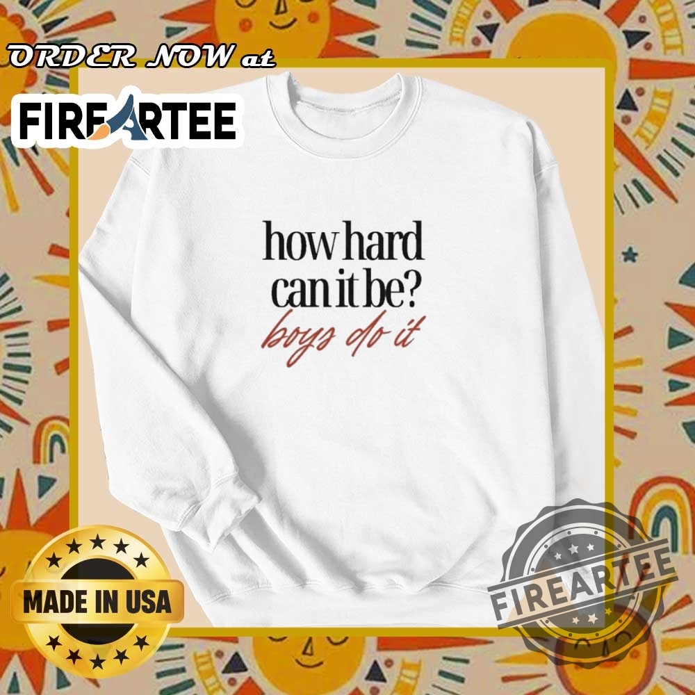 How Hard Can It Be Boys Do It Tshirts 6 How Hard Can It Be Boys Do It T-shirts
