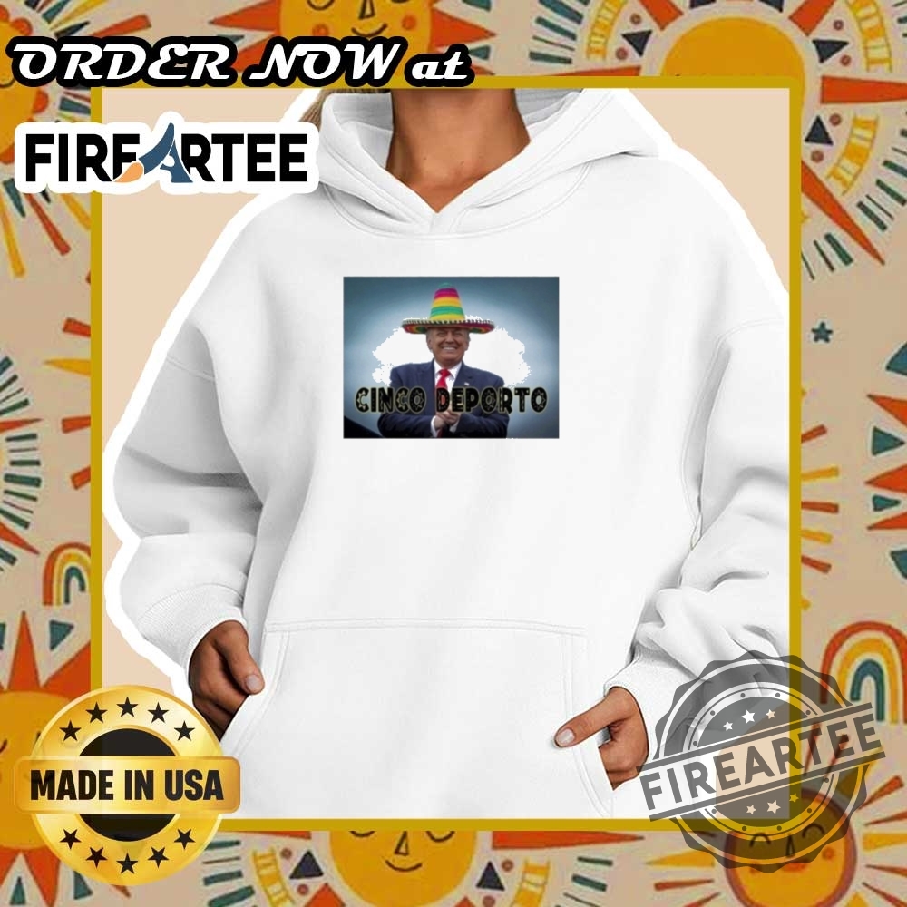 Funny Cinco De Mayo Cinco Deporto Trump Tshirt Celebrate In Style 5 Funny Cinco De Mayo Cinco Deporto Trump T-Shirt – Celebrate in Style!