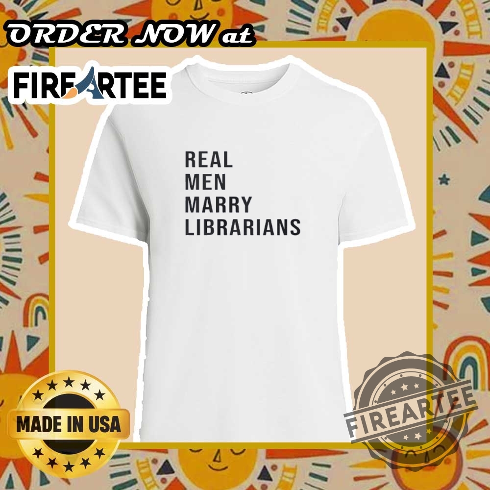 "Top 5 Unique T-Shirts for Cinco De Mayo and Beyond" 4 Real Men Marry Librarians 2025 Tshirt A Tribute To Love And Knowledge