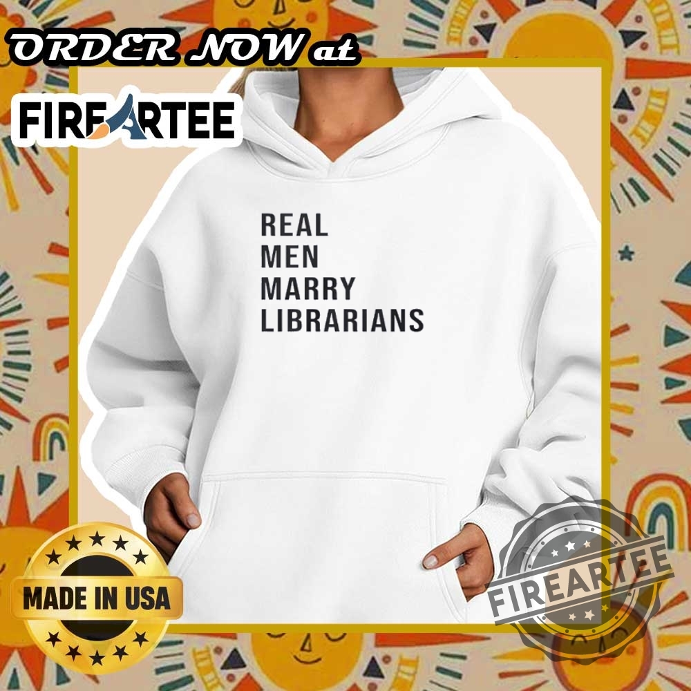 Real Men Marry Librarians 2025 Tshirt A Tribute To Love And Knowledge 5 Real Men Marry Librarians 2025 T-Shirt – A Tribute to Love and Knowledge