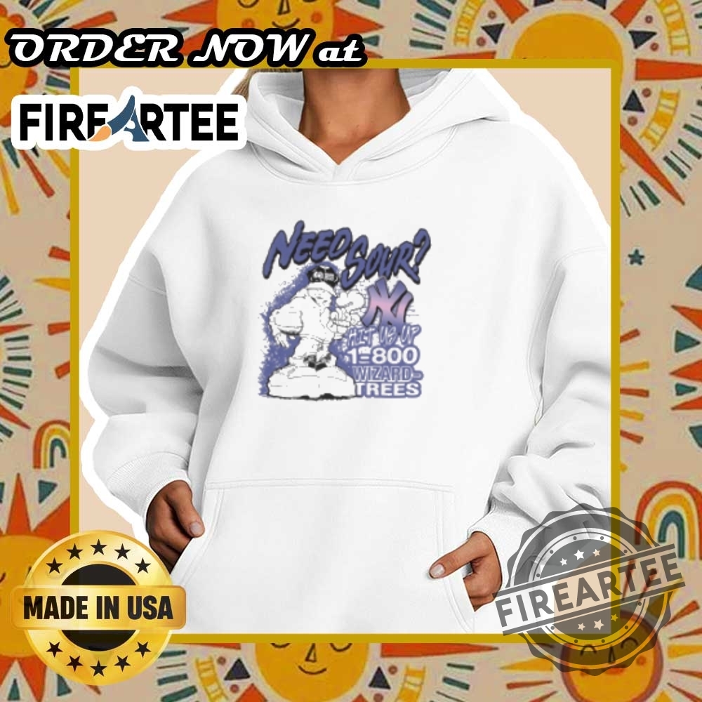 Wizard Trees Need Sour Hit Us Up New York Yankees Tshirt Fun And Unique Design 5 Wizard Trees Need Sour Hit Us Up New York Yankees T-Shirt – Fun and Unique Design