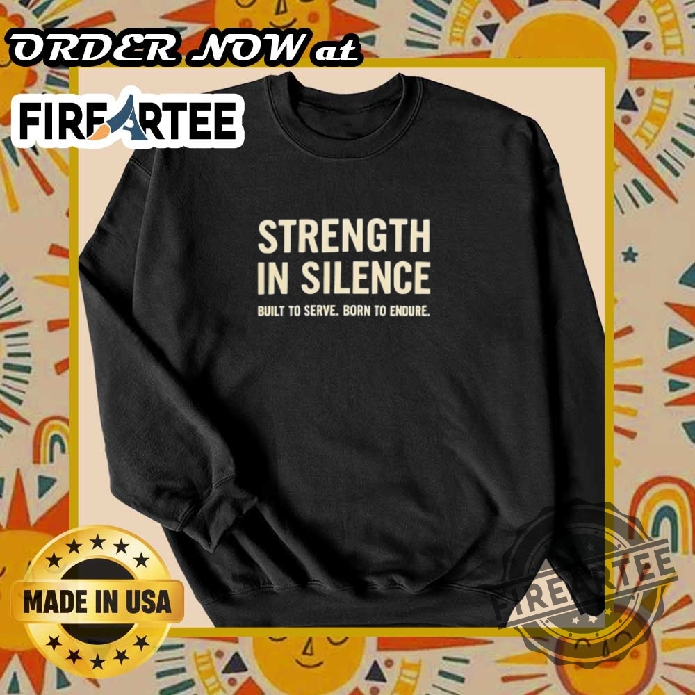 Strength In Silence Built To Serve Born To Endure Tshirt Inspirational Motto Shirt 2025 6 Strength in Silence Built to Serve Born to Endure T-Shirt – Inspirational Motto Shirt 2025