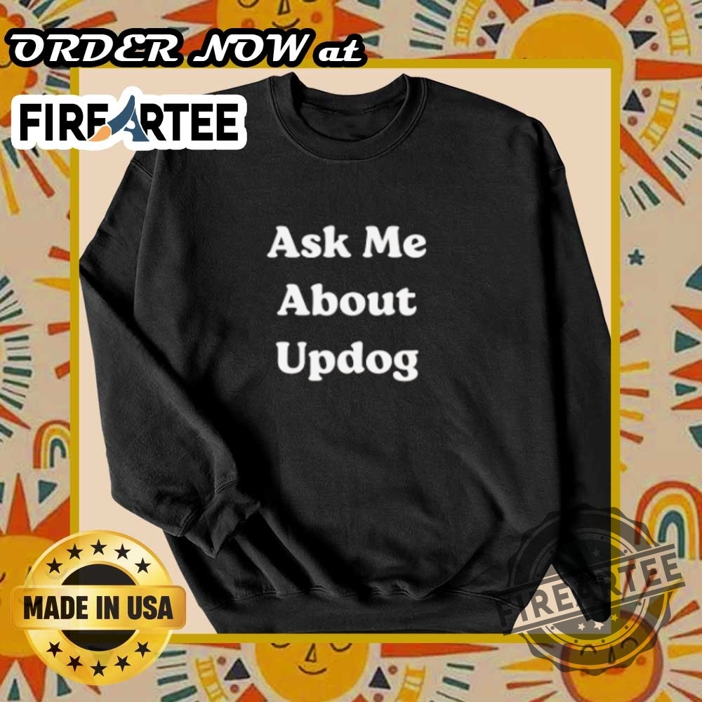 Funny Ask Me About Updog Tshirt Sarcastic Meme Joke Tee 6 Funny Ask Me About Updog Tshirt Sarcastic Meme Joke Tee fireartee 3